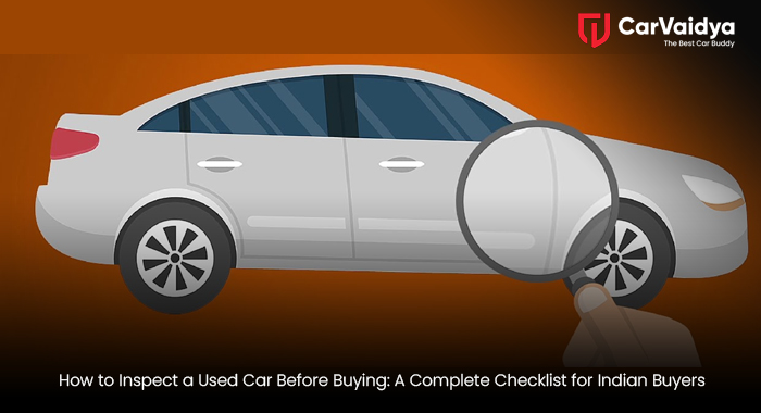 How to Inspect a Used Car Before Buying: A Complete Checklist for Indian Buyers
