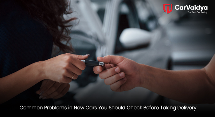 Common Problems in New Cars You Should Check Before Taking Delivery