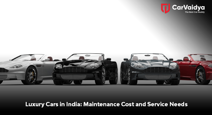 Luxury Cars in India: Maintenance Cost and Service Needs