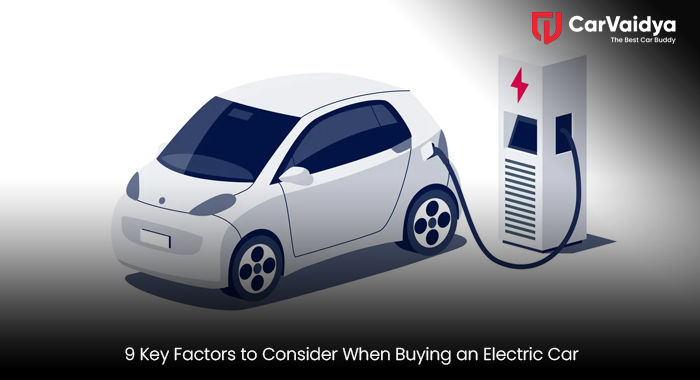 9 Key Factors to Consider When Buying an Electric Car