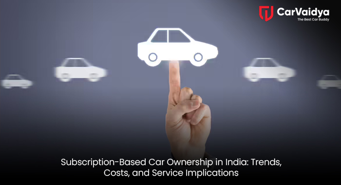 Subscription-Based Car Ownership in India: Trends, Costs, and Service Implications