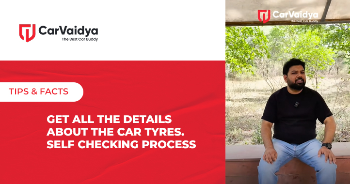 Get all the details about the car tyres. Self Checking Process.