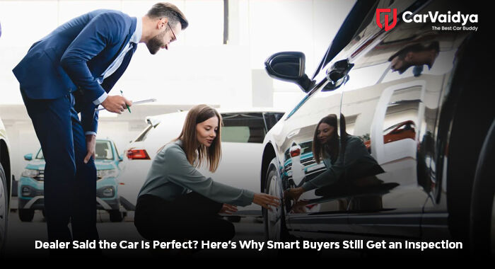 Dealer Said the Car Is Perfect? Here’s Why Smart Buyers Still Get an Inspection