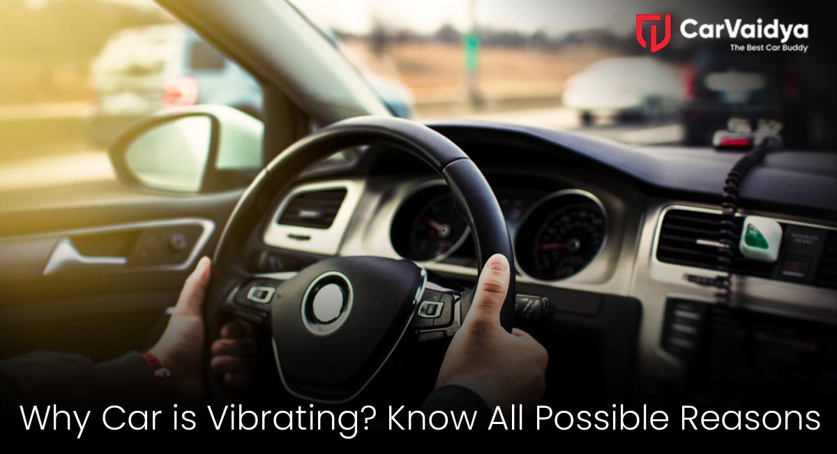 Why Is My Car Vibrating? Top Reasons and Fixes You Should Know