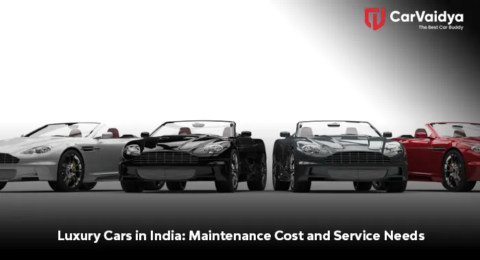 Luxury Cars in India: Maintenance Cost and Service Needs