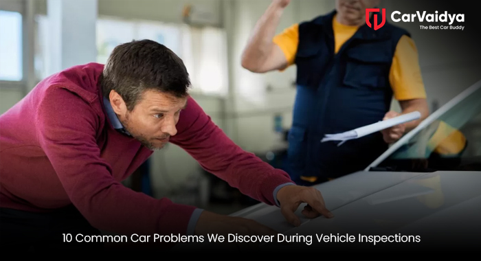 10 Common Car Problems We Discover During Vehicle Inspections