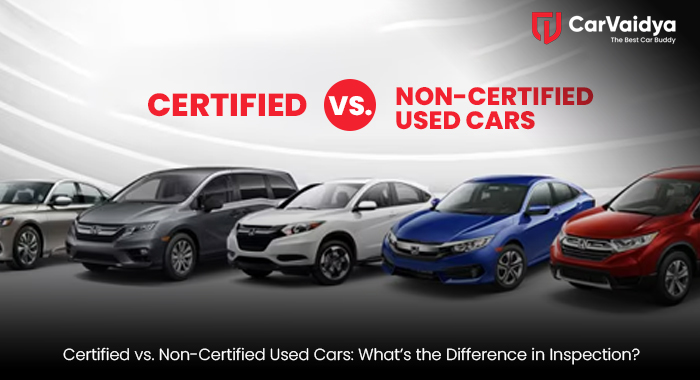 Certified vs. Non-Certified Used Cars: What’s the Difference in Inspection?