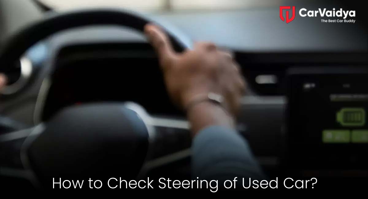How to Check Steering of a Used Car? | CarVaidya’s Expert Guide