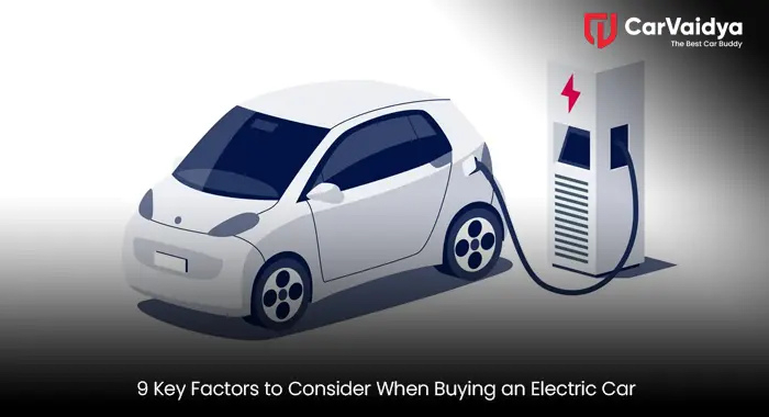 9 Key Factors to Consider When Buying an Electric Car