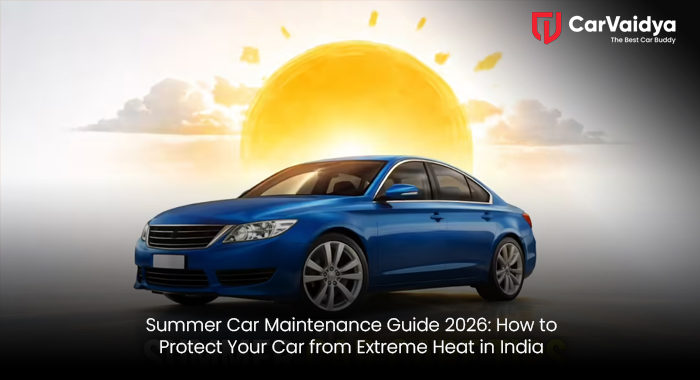 Summer Car Maintenance Guide 2026: How to Protect Your Car from Extreme Heat in India