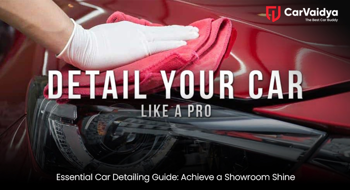 Essential Car Detailing Guide: Achieve a Showroom Shine