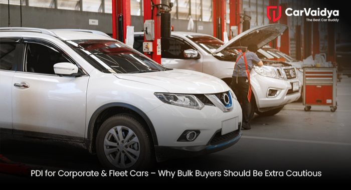 PDI for Corporate & Fleet Cars – Why Bulk Buyers Should Be Extra Cautious
