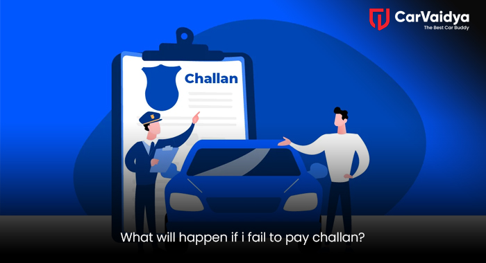 What will happen if i fail to pay challan?