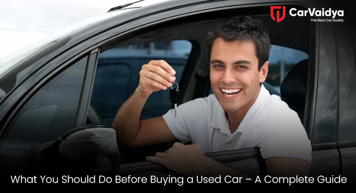 What You Should Do Before Buying a Used Car – A Complete Guide