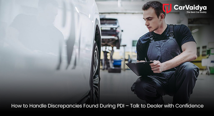 How to Handle Discrepancies Found During PDI – Talk to Dealer with Confidence