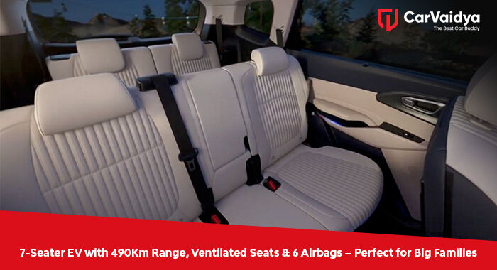 7-Seater EV with 490Km Range, Ventilated Seats & 6 Airbags – Perfect for Big Families