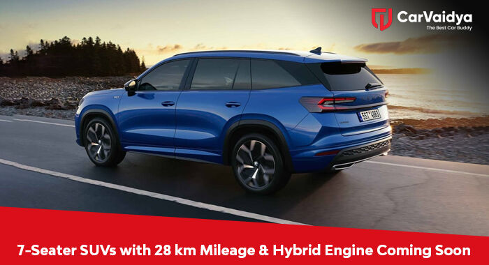 7-Seater SUVs with 28 km Mileage & Hybrid Engine Coming Soon