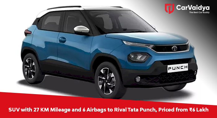 SUV with 27 KM Mileage and 6 Airbags to Rival Tata Punch, Priced from ₹6 Lakh