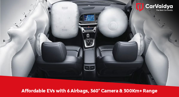 Affordable EVs with 6 Airbags, 360° Camera & 300Km+ Range